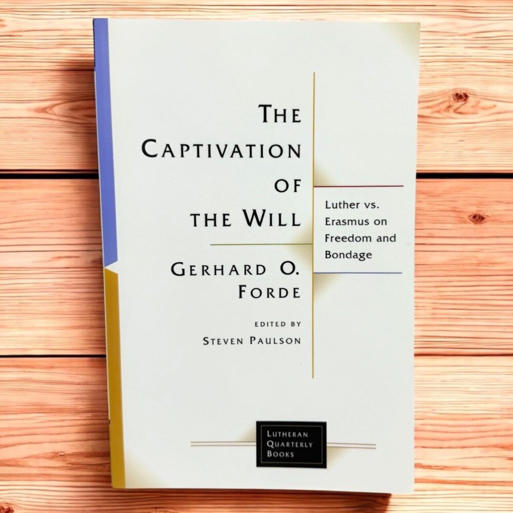 The Captivation Of The Will By Gerhard O. Forde, Luther Vs. Erasmus (2005)